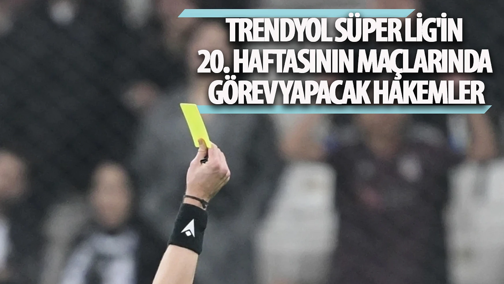 Süper Lig de 20 hafta maçlarının hakemleri belli oldu