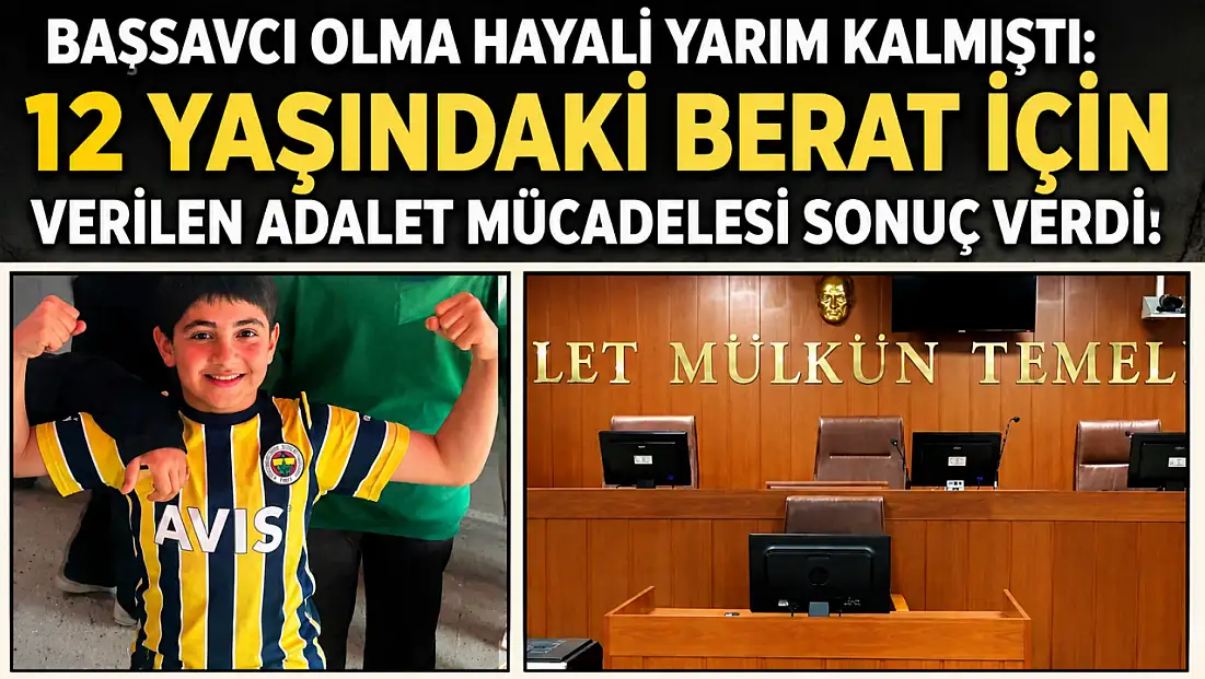 Başsavcı olma hayali yarım kalmıştı: 12 yaşındaki Berat için verilen adalet mücadelesi sonuç verdi!
