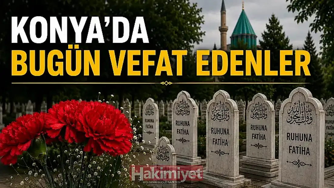 Konya'da 23 Ağustos 2026 Pazar günü vefat edenler