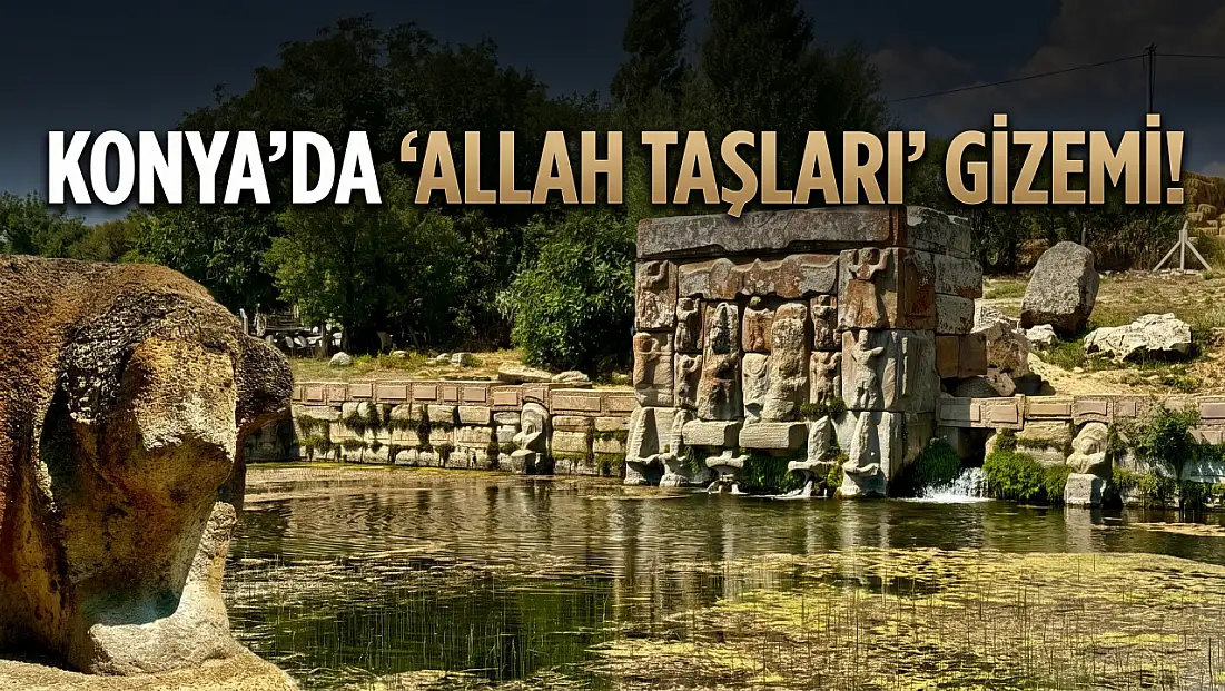 Konya’da ‘Allah Taşları’ gizemi!