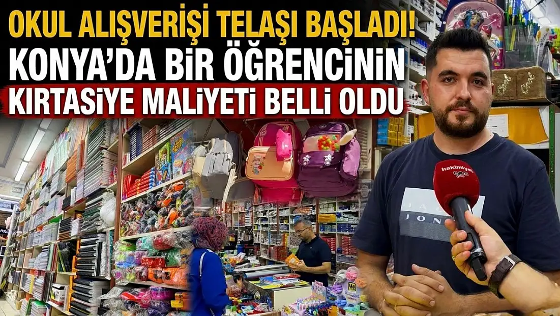 Okul alışverişi telaşı başladı! Konya'da bir öğrencinin kırtasiye maliyeti belli oldu