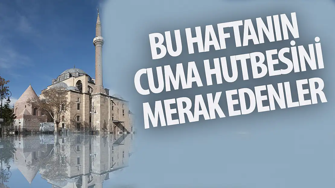 1 Aralık 2023 Cuma Hutbesi Yayınlandı: İnsan, Özü İtibariyle Değerlidir