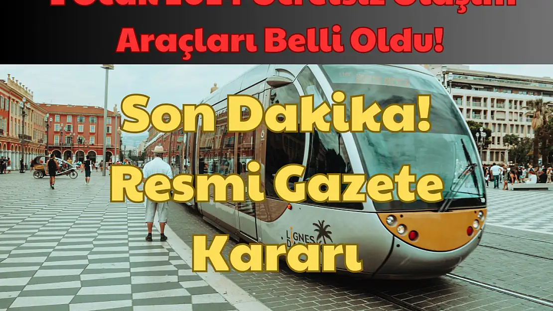 1 Ocak 2024 Ücretsiz Ulaşım Araçları Belli Oldu! Son Dakika: Resmi Gazete Kararı