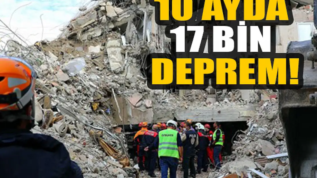 10 ayda 17 bin deprem!