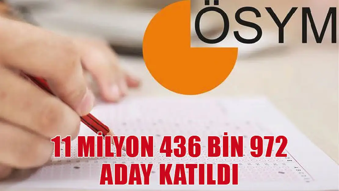 11 milyon 436 bin 972 aday katıldı