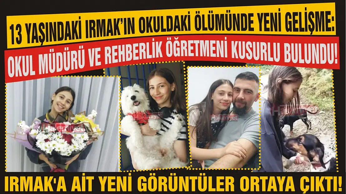 13 Yaşındaki Irmak'ın okuldaki ölümünde yeni gelişme: Okul müdürü ve rehberlik öğretmeni kusurlu bulundu!