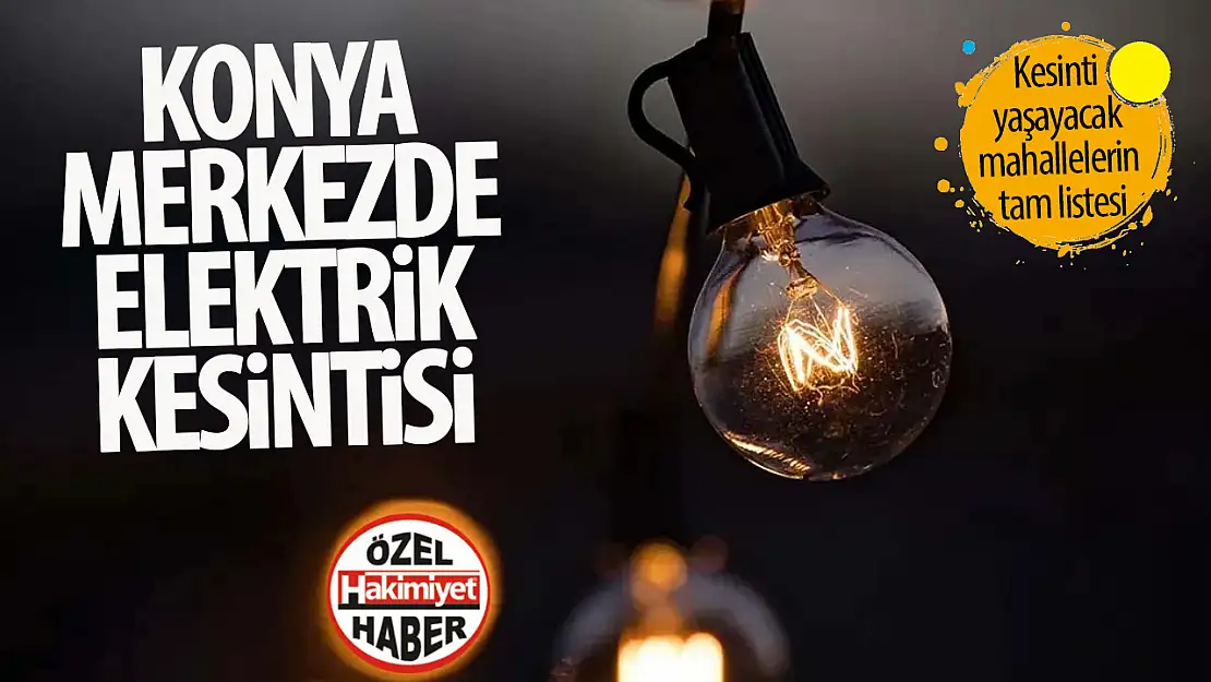 14 Şubat Konya elektrik kesintisi: Hangi ilçeler etkilenecek?