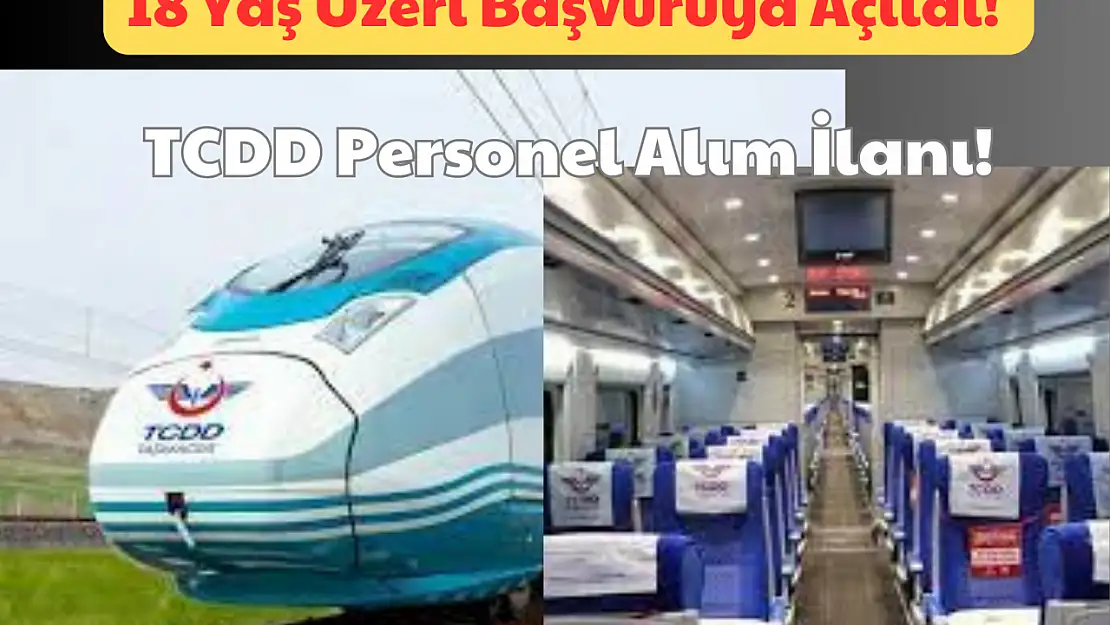 18 Yaş Üzeri Başvuruya Açıldı: TCDD Personel Alım İlanı!