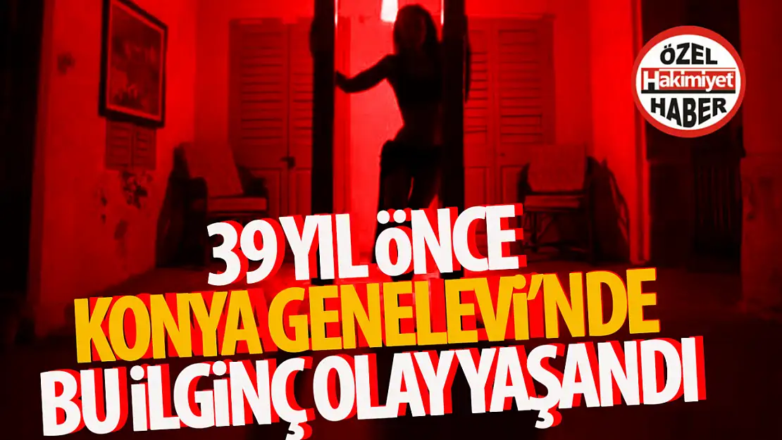 21 Aralık 1985: Konya Genelevi Çalışanları Teşhir Yasağına Karşı Greve Gitti