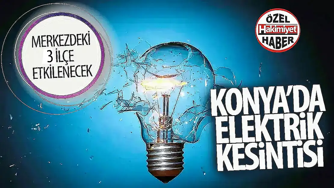 25 Aralık Konya elektrik kesintisi: Hangi ilçeler etkilenecek?