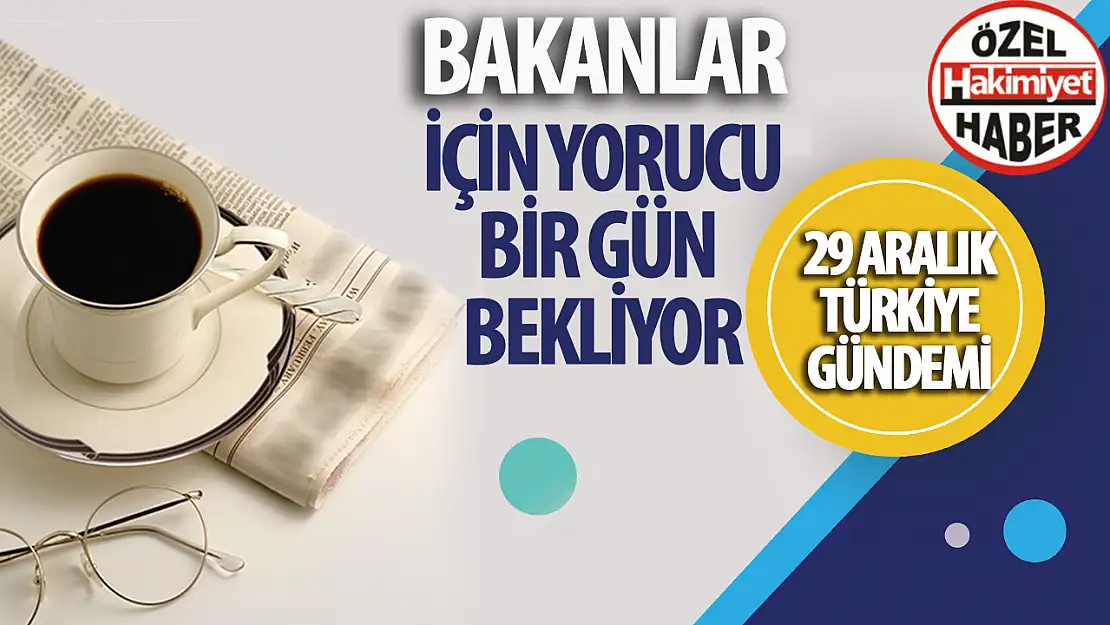 29 Aralık 2023 Türkiye Gündemi: Bakanlar Hareketli Bir Gün Geçirecek