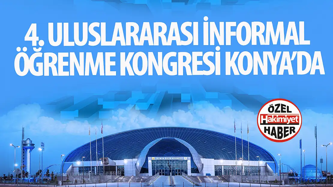 4. Uluslararası İnformal Öğrenme Kongresi Konya'da Gerçekleşecek!