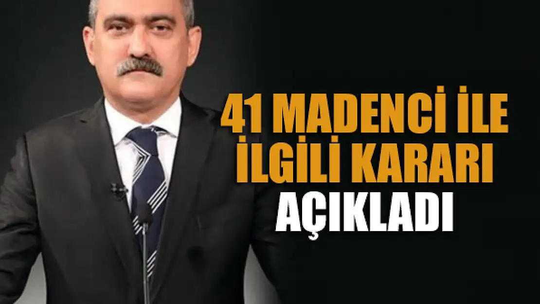 41 madenci ile ilgili kararı açıkladı