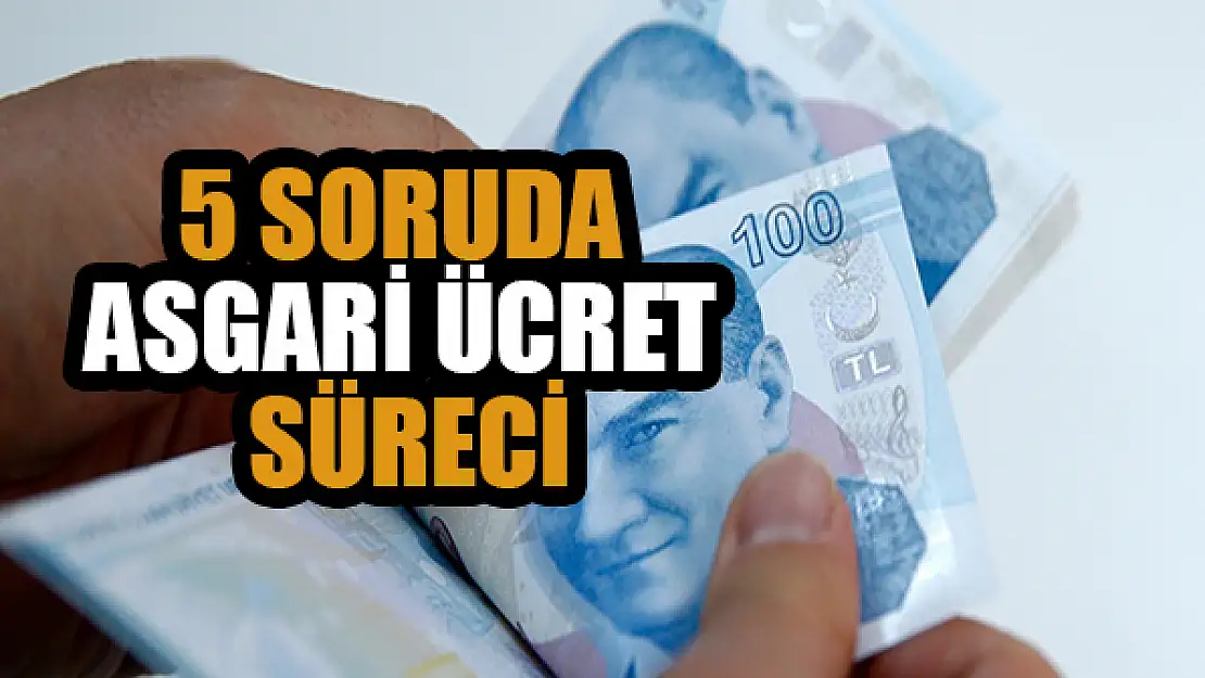 5 soruda asgari ücret süreci