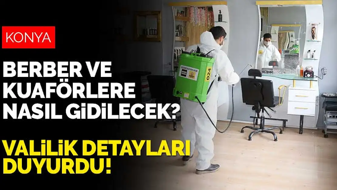 Konya'da berber ve kuaförlere nasıl gidilecek? Konya Valiliği detayları duyurdu