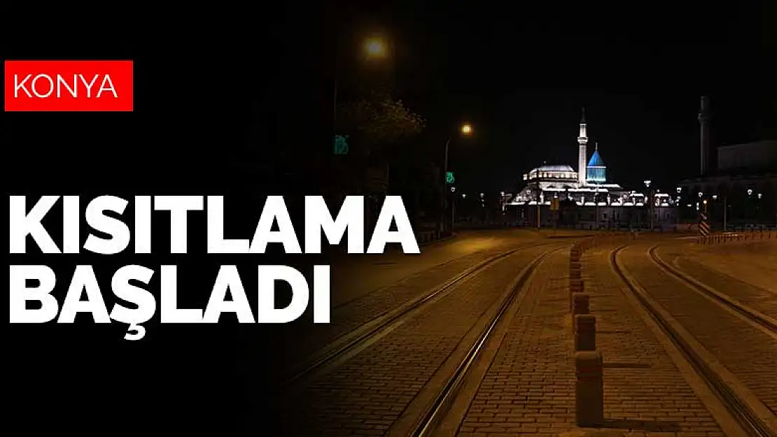 Konya dahil 24 ilde sokağa çıkma kısıtlaması başladı