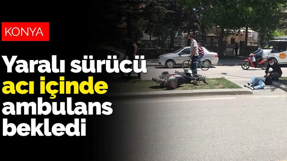 Konya Ereğli'deki kazada yaralı sürücü acı içinde ambulans bekledi