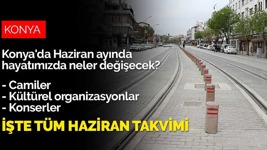 Konya ve Türkiye'de Haziran ayında uygulanacak normalleşme planında sırada neler var?