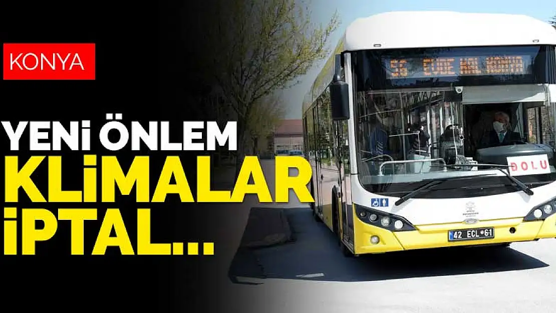 Klimalar iptal! Konya'daki toplu ulaşım araçlarına yeni koronavirüs önlemi