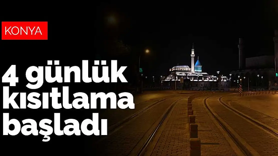 Konya dahil 15 ilde 4 günlük kısıtlama başladı