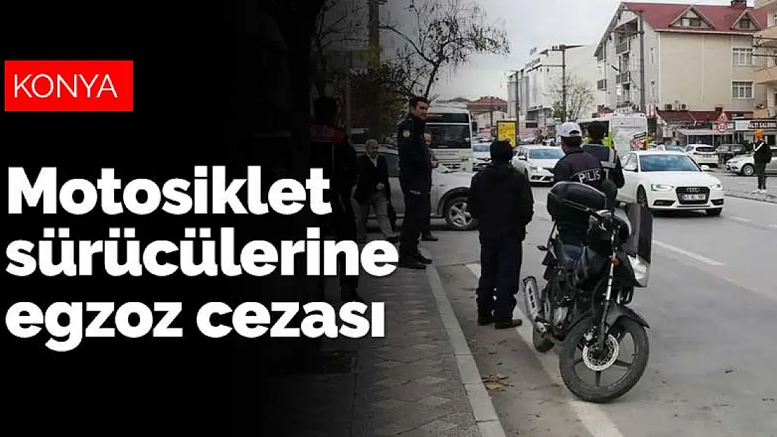 Konya'da motosiklet sürücülerine egzoz cezası