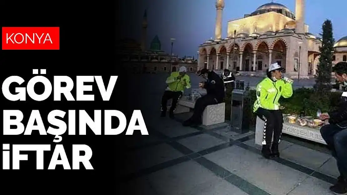 Konya polisi görev başında iftar yapıyor