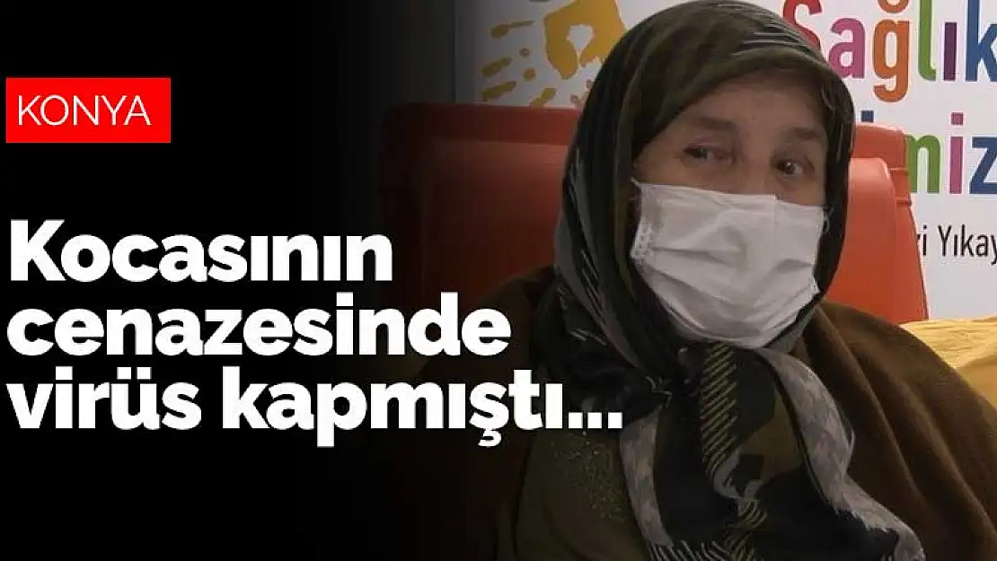 Konya'da kocasının cenazesinde virüs kaptı, 42 gün sonra sağlığına kavuştu