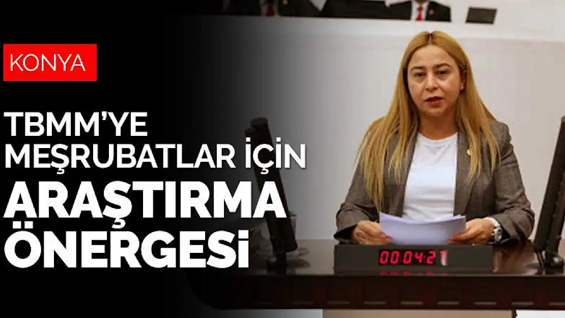 İçeceklerin şeker oranı için ilk adım Konya'dan! TBMM'ye araştırma önergesi