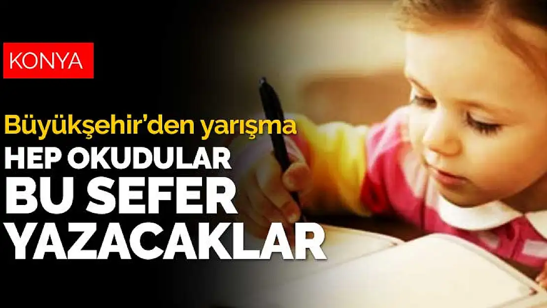 Konya Büyükşehir'den çocuklar için farklı bir deneyim! Yazarak yarışacaklar