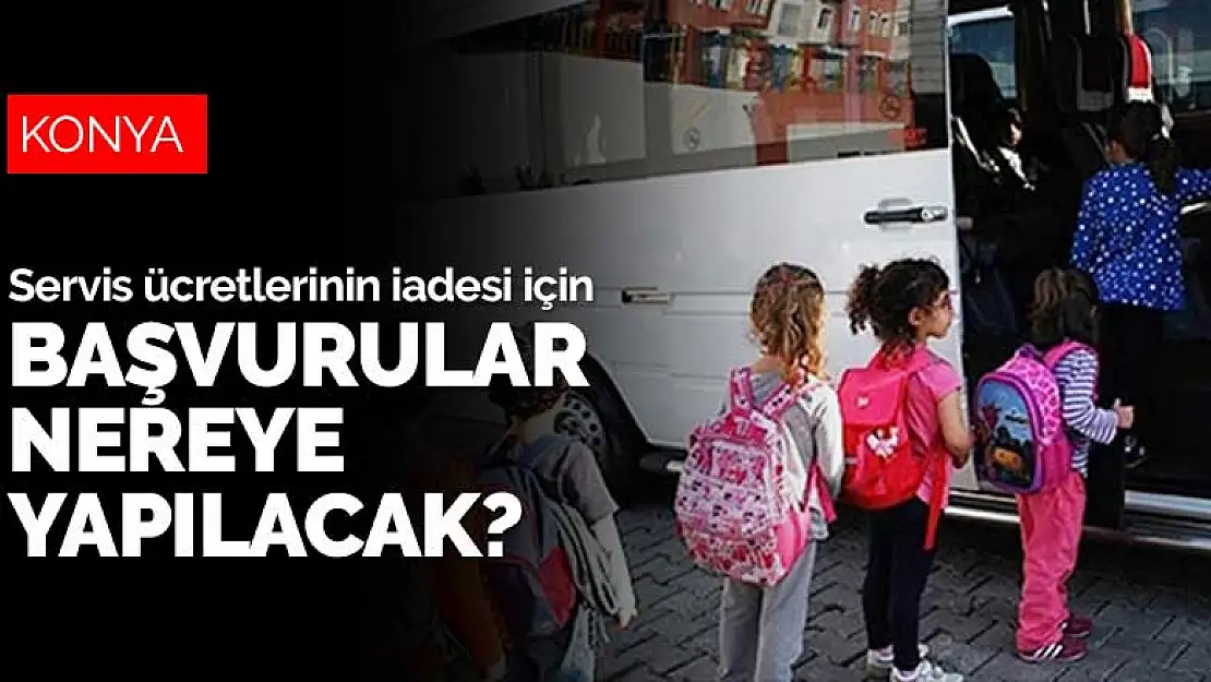 Servis ücretlerinin iadesi için başvurular nereye yapılacak?