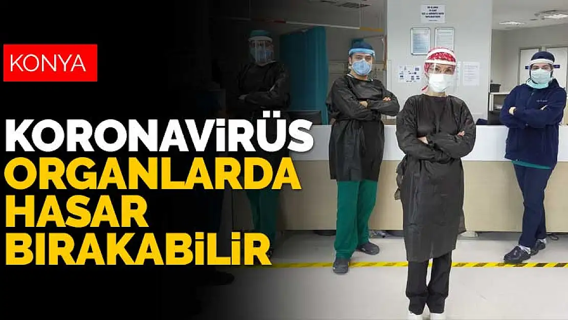 Medicana Konya doktoru: Koronavirüs organlarda hasar bırakabilir