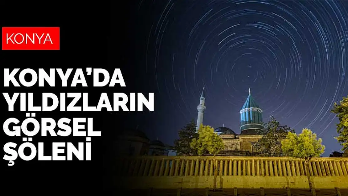 Konya'da yıldızların görsel şöleni