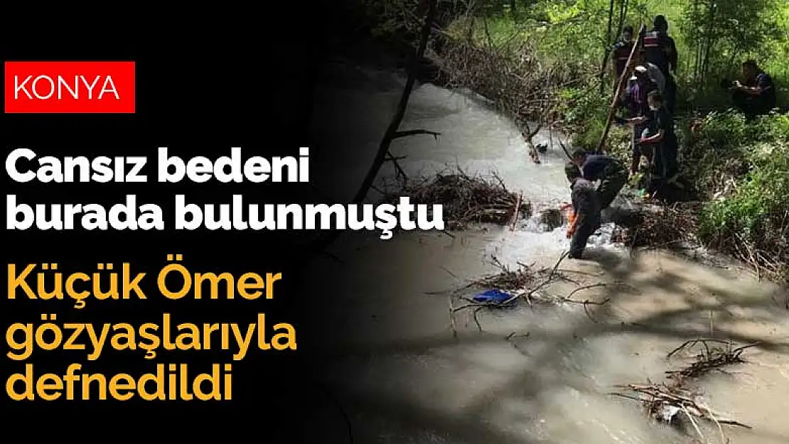 Konya Halkapınar'da dereye düşerek can veren küçük Ömer toprağa verildi