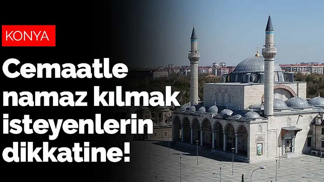 Konya'da Cuma gününden itibaren cemaatle namaz kılmak isteyenlerin dikkatine