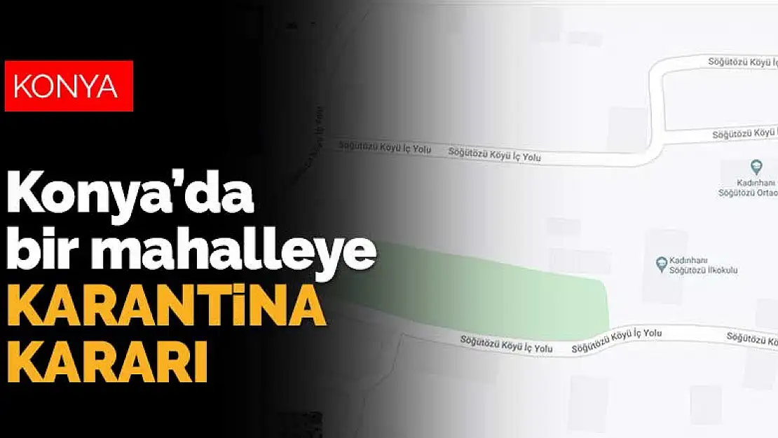 Konya eve kapandı diye beklerken bir mahalleye karantina kararı geldi