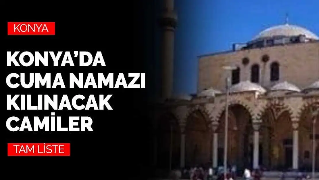 29 Mayıs Cuma günü Konya'da Cuma namazı kılınacak camiler belli oldu