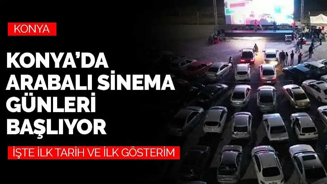 Konya'da arabalı açık hava sineması hizmet başlıyor! İşte ilk gösterim