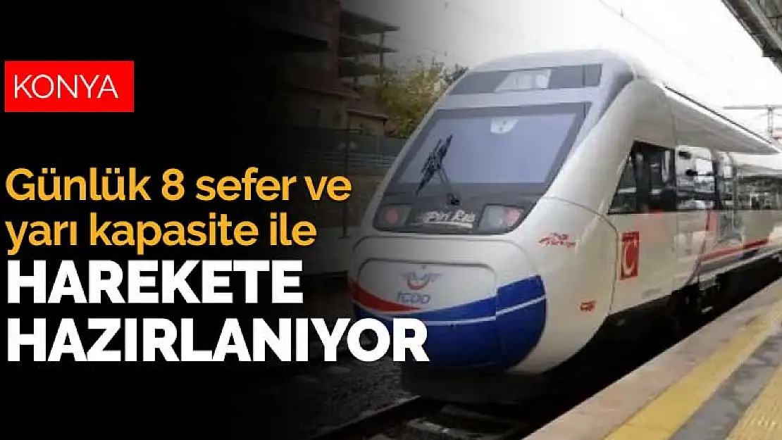 Konya YHT günlük 8 sefer ve yarı kapasite ile harekete hazırlanıyor