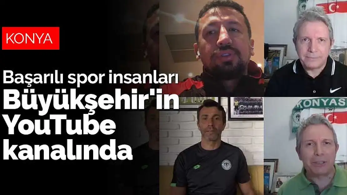 Türkiye'nin başarılı spor insanları Konya Büyükşehir'in YouTube kanalında