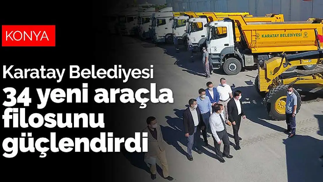 Karatay Belediyesi 34 yeni araçla filosunu güçlendirdi