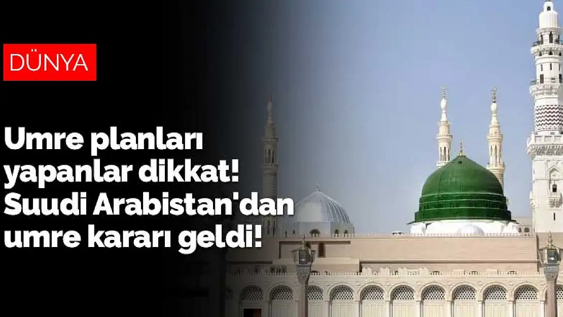 Umre planları yapanlar dikkat! Suudi Arabistan'dan umre kararı geldi!