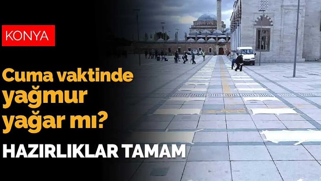 Konya'da Cuma vaktinde yağmur yağacak mı?