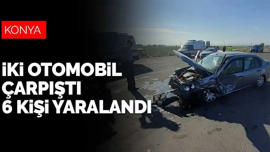 Konya Ereğli'de çarpışan iki otomobilde 6 kişi yaralandı