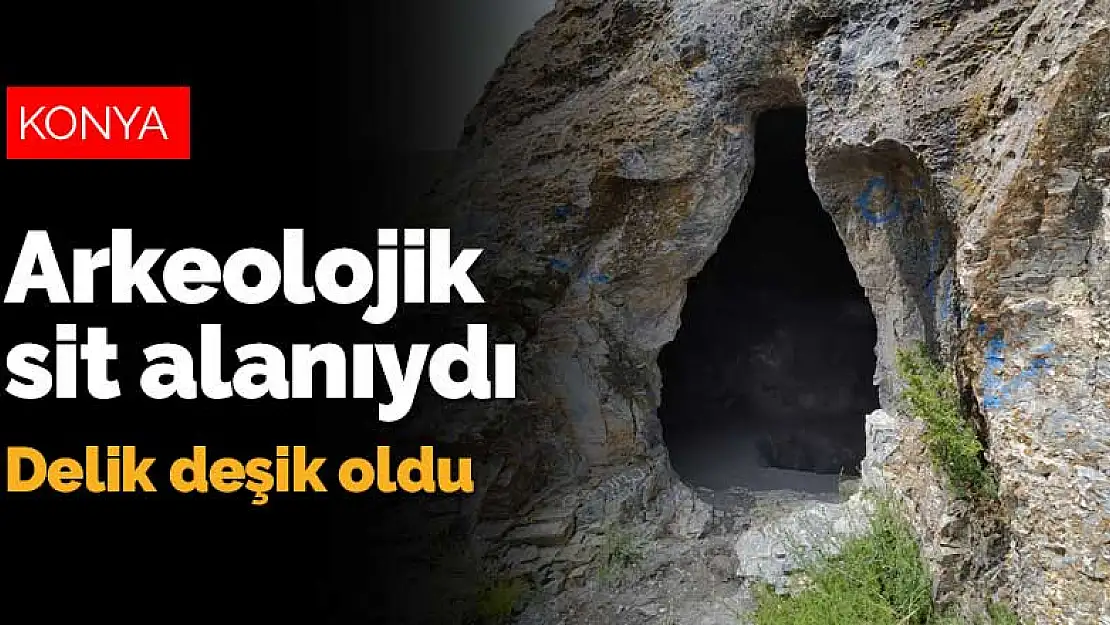 Konya'da arkeolojik sit alanı olan mağarayı delik deşik etmişler