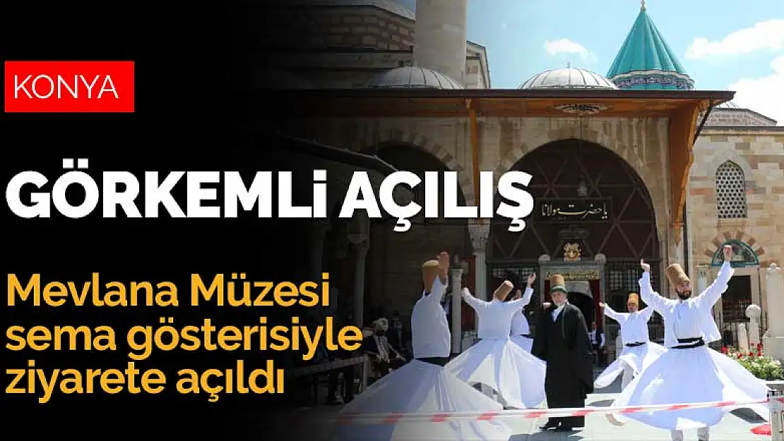 Konya'da görkemli açılış! Mevlana Müzesi sema gösterisiyle ziyarete açıldı