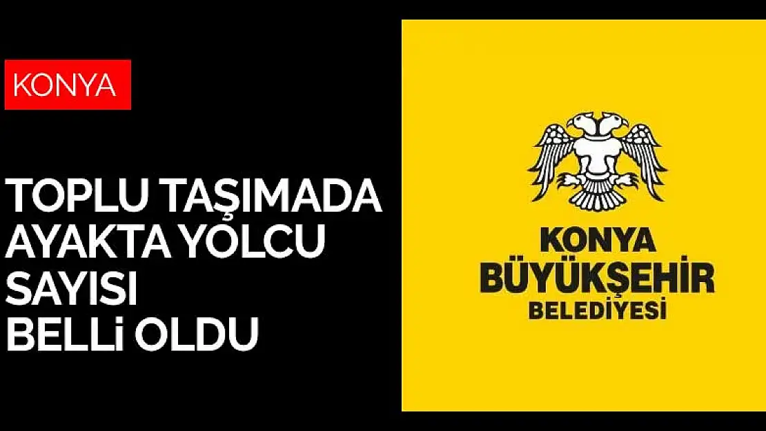 Konya'da toplu ulaşımda otobüslerde alınacak ayakta yolcu sayısı açıklandı