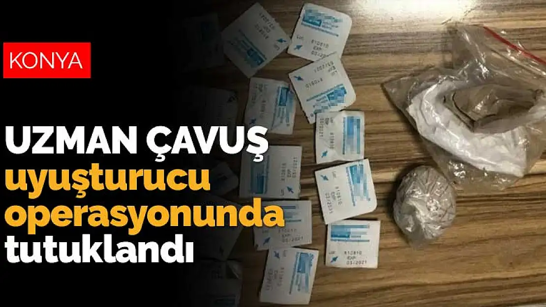 Konya'da uzman çavuş uyuşturucu operasyonunda tutuklandı