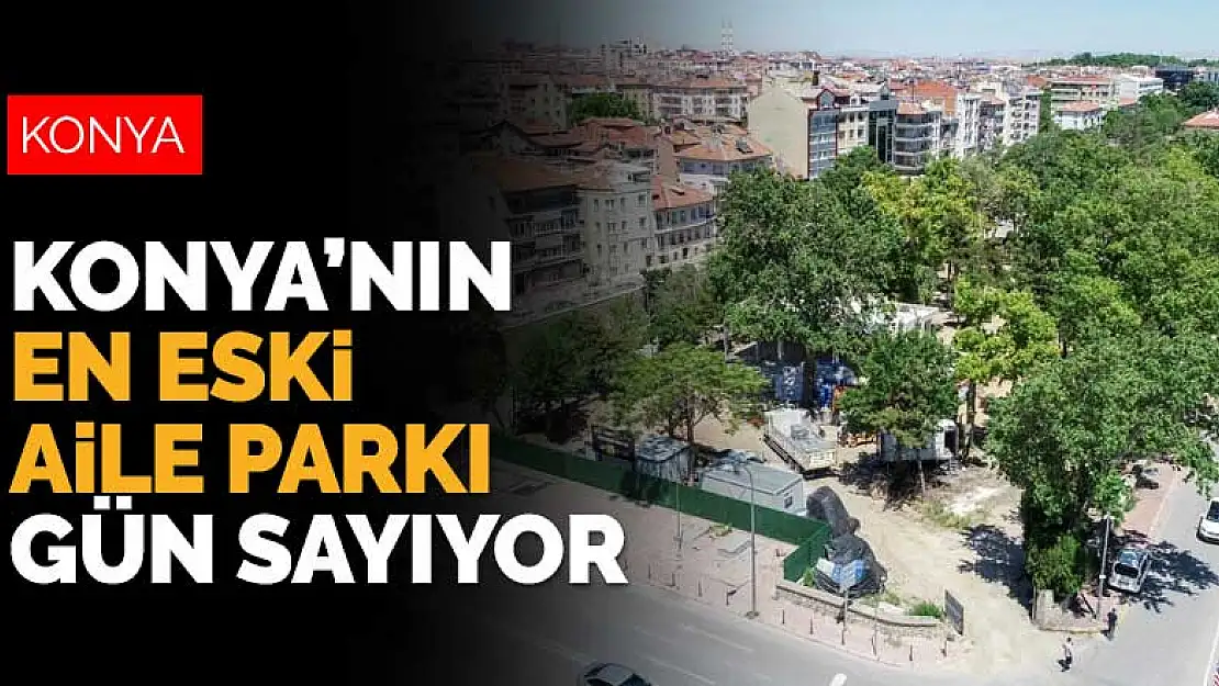 Konya'nın en eski aile parkı eski günlerine dönmek için gün sayıyor