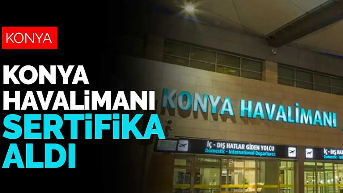 Konya Havalimanı koronavirüse karşı sertifika aldı