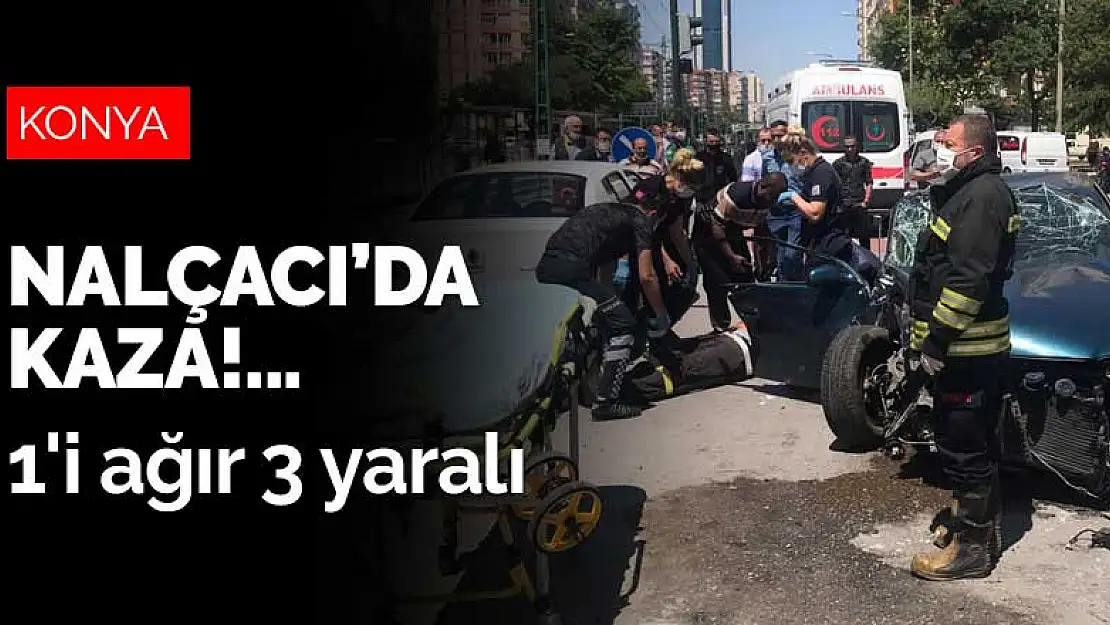 Konya Nalçacı'da iki araç çarpıştı! 1'i ağır 3 yaralı